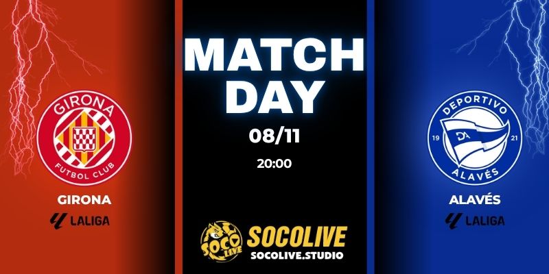 Nhận định trận đấu Girona vs Alavés 20:00 ngày 08/11