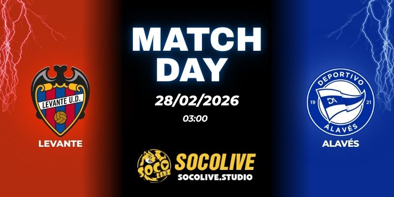 Nhận định soi kèo Levante vs Alavés 03h00 ngày 28/02